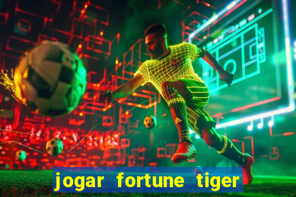 jogar fortune tiger de graca